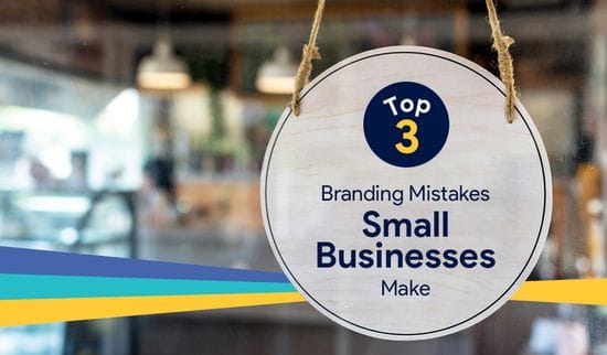 Top 3 Branding Mistakes Small Businesses Make